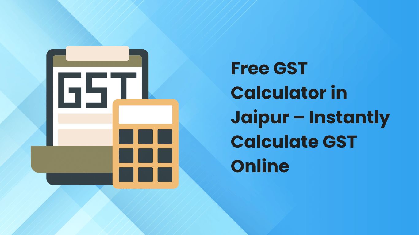 Free GST Calculator in Jaipur – Instantly Calculate GST Online