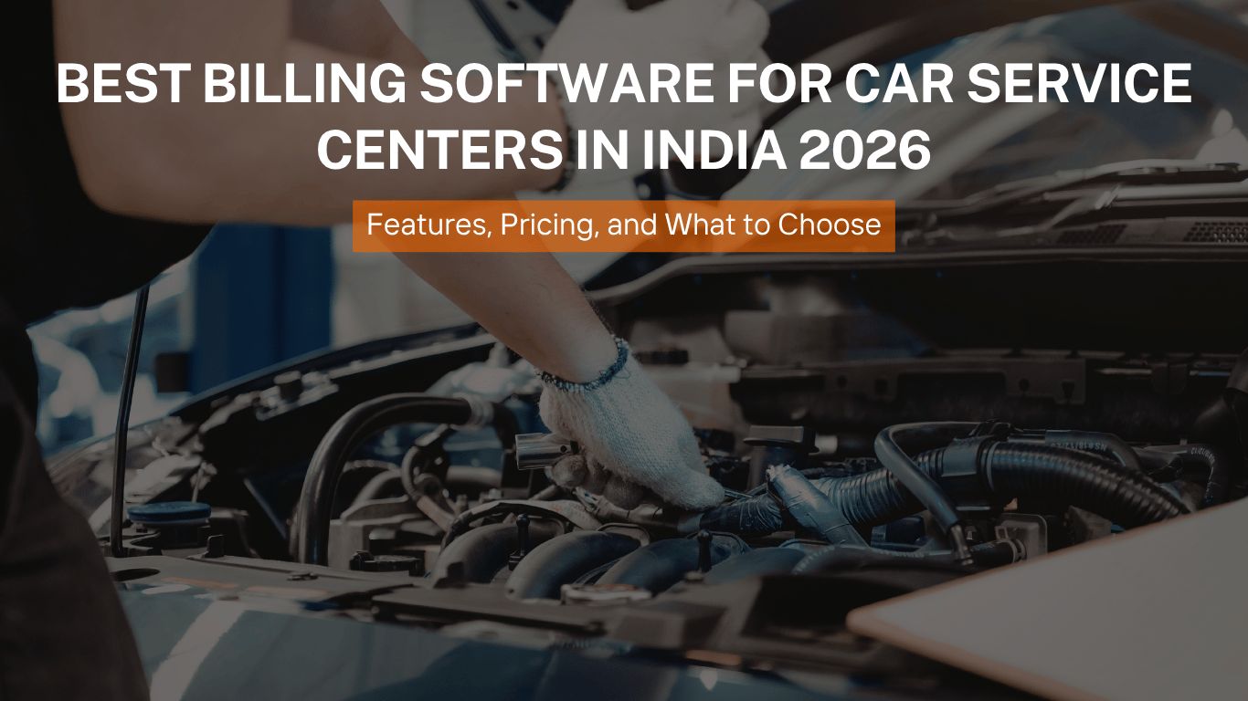 Best Billing Software for Car Service Centers in India 2026: Features, Pricing, and What to Choose