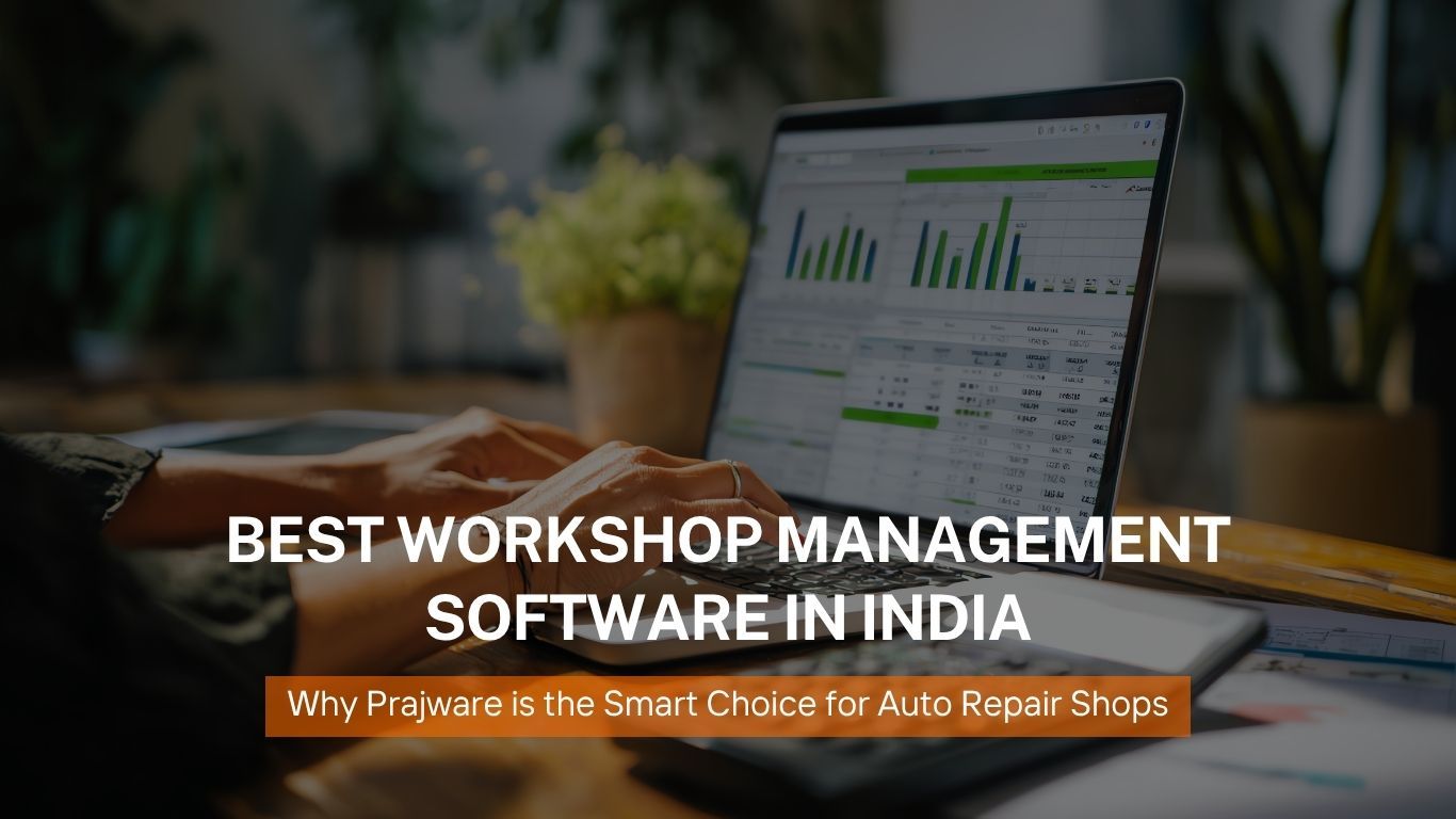 Best Workshop Management Software in India: Why Prajware is the Smart Choice for Auto Repair Shops